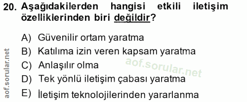 20. soru: Aşağıdakilerden hangisi etkili iletişim özelliklerinden biri değildir? A) Güvenilir ortam yaratma B) Katılıma izin ve…