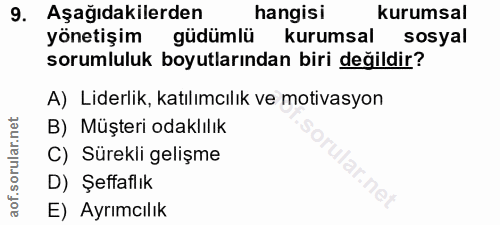 9. soru: Aşağıdakilerden hangisi kurumsal yönetişim güdümlü kurumsal sosyal sorumluluk boyutlarından biri değildir? A) Liderli…