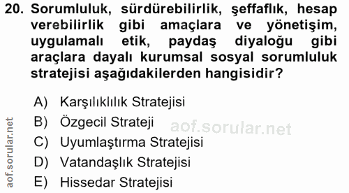20. soru: Sorumluluk, sürdürebilirlik, şeffaflık, hesap verebilirlik gibi amaçlara ve yönetişim, uygulamalı etik, paydaş diyalo…