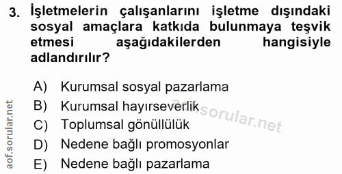 3. soru: İşletmelerin çalışanlarını İşletme dışındaki sosyal amaçlara katkıda bulunmaya teşvik etmesi aşağıdakilerden hangisiy…