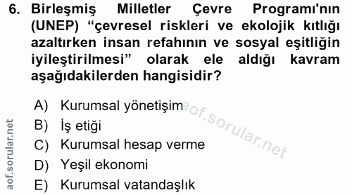 6. soru: Birleşmiş Milletler Çevre Programi'nin (UNEP) "çevresel riskleri ve ekolojik kıtlığı azaltırken insan refahının ve so…