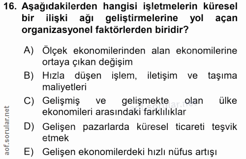 16. soru: Aşağıdakilerden hangisi işletmelerin küresel bir ilişki ağı geliştirmelerine yol açan organizasyonel faktörlerden bir…