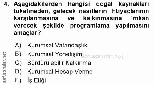 4. soru: Aşağıdakilerden hangisi doğal kaynakları tüketmeden, gelecek nesillerin ihtiyaçlarının karşılanmasına ve kalkınmasına…