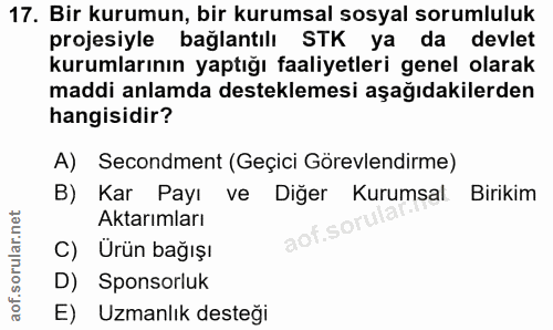 17. soru: Bir kurumun, bir kurumsal sosyal sorumluluk projesiyle bağlantılı STK ya da devlet kurumlarının yaptığı faaliyetleri…