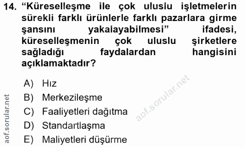 14. soru: "Küreselleşme ile çok uluslu işletmelerin sürekli farklı ürünlerle farklı pazarlara girme şansını yakalayabilmesi" if…