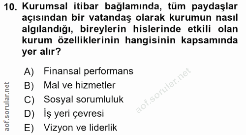 10. soru: Kurumsal itibar bağlamında, tüm paydaşlar açısından bir vatandaş olarak kurumun nasıl algılandığı, bireylerin hisleri…