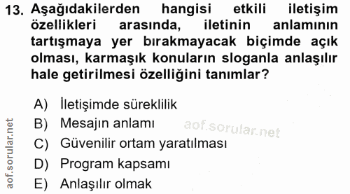 13. soru: Aşağıdakilerden hangisı etkili iletişim özellikleri arasinda, iletinin anlamının tartışmaya yer bırakmayacak biçimde…