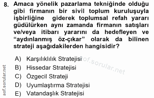 8. soru: Amaca yönelik pazarlama tekniğinde olduğu gibi firmanın bir sivil toplum kuruluşuyla işbirliğine giderek toplumsal re…