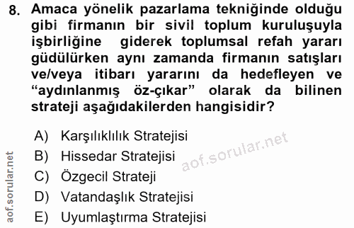 8. soru: Amaca yönelik pazarlama tekniğinde olduğu gibi firmanın bir sivil toplum kuruluşuyla işbirliğine giderek toplumsal re…
