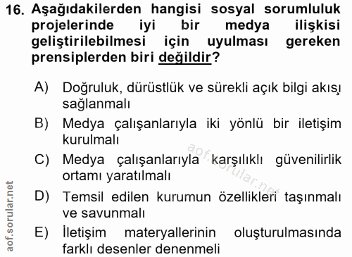 16. soru: Aşağıdakilerden hangisi sosyal sorumluluk projelerinde iyi bir medya ilişkisi geliştirilebilmesi için uyulması gereke…