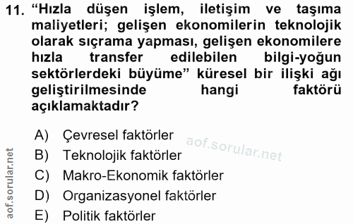 11. soru: "Hızla düşen işlem, iletişim ve taşıma maliyetleri; gelişen ekonomilerin teknolojik olarak sıçrama yapması, gelişen e…