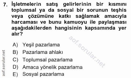 7. soru: İşletmelerin satış gelirlerinin bir kisminı toplumsal ya da sosyal bir sorunun teşhis veya çözümüne katkı sağlamak am…