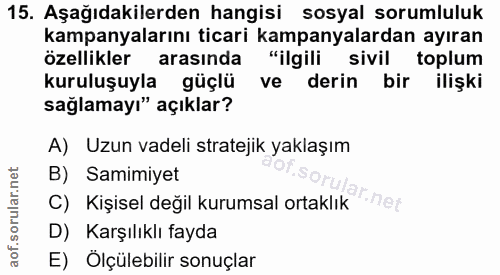 15. soru: Aşağıdakilerden hangisi sosyal sorumluluk kampanyalarını ticari kampanyalardan ayıran özellikler arasında "ilgili siv…