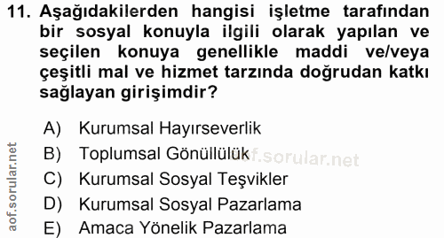 11. soru: Aşağıdakilerden hangisi işletme tarafından bir sosyal konuyla ilgili olarak yapılan ve seçilen konuya genellikle madd…