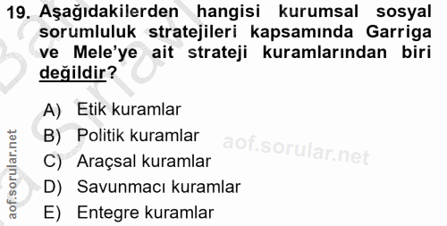 19. soru: Aşağıdakilerden hangisi kurumsal sosyal sorumluluk stratejileri kapsamında Garriga ve Mele'ye ait strateji kuramların…