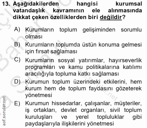 13. soru: Aşağıdakilerden hangisi kurumsal vatandaşlık kavramının ele alınmasında dikkat çeken özelliklerden biri değildir? A)…