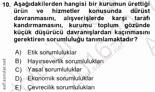 10. soru: Aşağıdakilerden hangisi bir kurumun ürettiği ürün ve hizmetler konusunda dürüst davranmasını, alışverişlerde karşı ta…