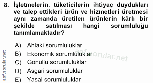 8. soru: İşletmelerin, tüketicilerin ihtiyaç duydukları ve talep ettikleri ürün ve hizmetleri üretmesi aynı zamanda üretilen ü…