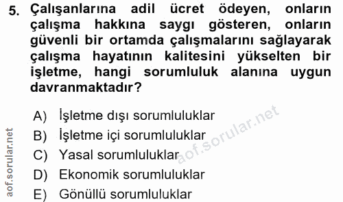 5. soru: Çalışanlarına adil ücret ödeyen, onların çalışma hakkına saygi gösteren, onlarin güvenli bir ortamda çalışmalarını sa…