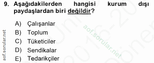 9. soru: Aşağıdakilerden hangisi kurum dışı paydaşlardan biri değildir? A) Çalışanlar B) Toplum C) Tüketiciler D) Sendikalar E…