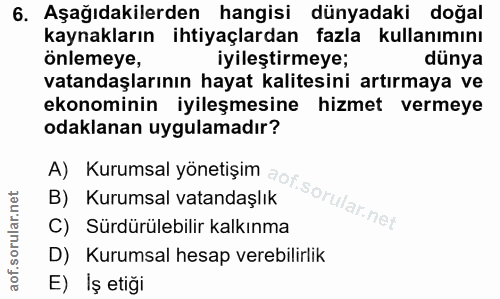 6. soru: Aşağıdakilerden hangisi dünyadaki doğal kaynakların ihtiyaçlardan fazla kullanımını önlemeye, iyileştirmeye; dünya va…