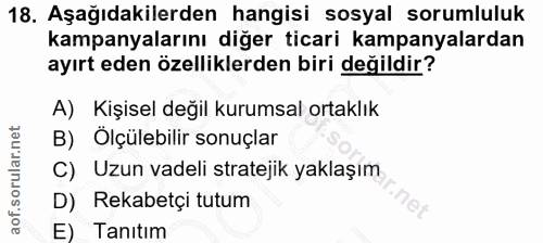 18. soru: Aşağıdakilerden hangisi sosyal sorumluluk kampanyalarını diğer ticari kampanyalardan ayırt eden özelliklerden biri de…