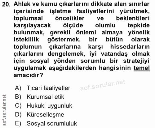 20. soru: Ahlak ve kamu çıkarlarını dikkate alan sınırlar içerisinde işletme faaliyetlerini yürütmek, toplumsal öncelikler ve b…