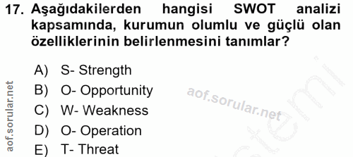 17. soru: Aşağıdakilerden hangisi SWOT analizi kapsamında, kurumun olumlu ve güçlü olan özelliklerinin belirlenmesini tanımlar?…