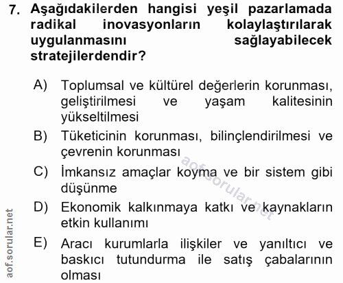 7. soru: Aşağıdakilerden hangisi yeşil pazarlamada radikal inovasyonlarin kolaylaştırılarak uygulanmasını sağlayabilecek strat…