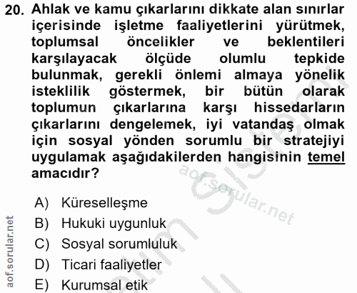 20. soru: Ahlak ve kamu çıkarlarını dikkate alan sınırlar içerisinde işletme faaliyetlerini yürütmek, toplumsal öncelikler ve b…