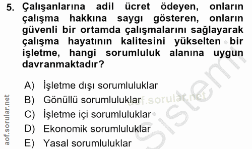5. soru: Çalışanlarına adil ücret ödeyen, onların çalışma hakkına saygı gösteren, onlarin güvenli bir ortamda çalışmalarını sa…