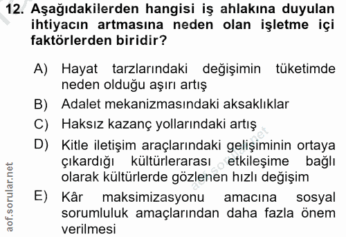 12. soru: Aşağıdakilerden hangisi iş ahlakına duyulan ihtiyacın artmasına neden olan işletme içi faktörlerden biridir? A) Hayat…