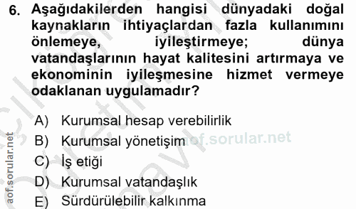 6. soru: Aşağıdakilerden hangisi dünyadaki doğal kaynakların ihtiyaçlardan fazla kullanımını önlemeye, iyileştirmeye; dünya va…