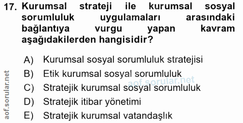 17. soru: Kurumsal strateji ile kurumsal sosyal sorumluluk uygulamaları arasındaki bağlantıya vurgu yapan kavram aşağıdakilerde…