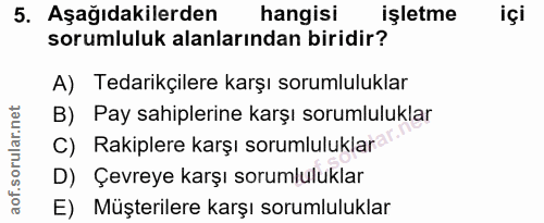 5. soru: Aşağıdakilerden hangisi işletme içi sorumluluk alanlarından biridir? A) Tedarikçilere karşı sorumluluklar B) Pay sahi…