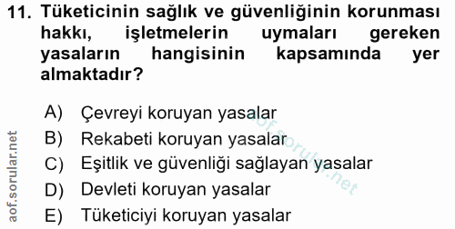 11. soru: Tüketicinin sağlık ve güvenliğinin korunması hakkı, işletmelerin uymaları gereken yasaların hangisinin kapsamında yer…