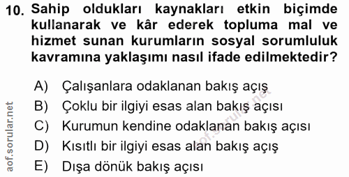 10. soru: Sahip oldukları kaynakları etkin biçimde kullanarak ve kâr ederek topluma mal ve hizmet sunan kurumların sosyal sorum…
