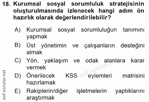 18. soru: Kurumsal sosyal sorumluluk stratejisinin oluşturulmasında izlenecek hangi adım ön hazırlık olarak değerlendirilebilir…