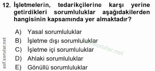 12. soru: İşletmelerin, tedarikçilerine karşı yerine getirdikleri sorumluluklar aşağıdakilerden hangisinin kapsamında yer almak…
