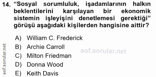 14. soru: "Sosyal sorumluluk, işadamlarının halkın beklentilerini karşılayan bir ekonomik sistemin işleyişini denetlemesi gerek…
