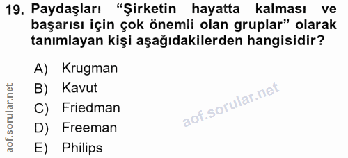 19. soru: Paydaşları "Şirketin hayatta kalması ve başarısı için çok önemli olan gruplar" olarak tanımlayan kişi aşağıdakilerden…