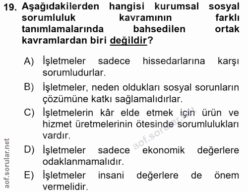 19. soru: Aşağıdakilerden hangisi kurumsal sosyal sorumluluk kavramının farklı tanımlamalarında bahsedilen ortak kavramlardan b…