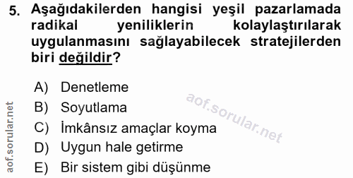 5. soru: Aşağıdakilerden hangisi yeşil pazarlamada radikal yeniliklerin kolaylaştırılarak uygulanmasını sağlayabilecek stratej…