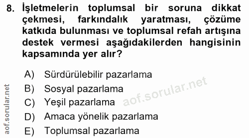 8. soru: İşletmelerin toplumsal bir soruna dikkat çekmesi, farkındalık yaratması, çözüme katkıda bulunması ve toplumsal refah…