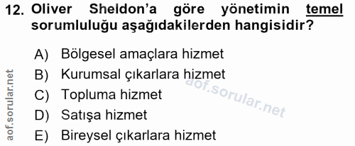 12. soru: Oliver Sheldon'a göre yönetimin temel sorumluluğu aşağıdakilerden hangisidir? A) Bölgesel amaçlara hizmet B) Kurumsal…