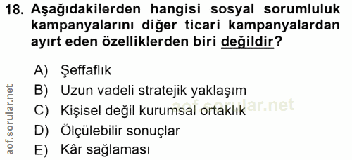 18. soru: Aşağıdakilerden hangisi sosyal sorumluluk kampanyalarını diğer ticari kampanyalardan ayırt eden özelliklerden biri de…