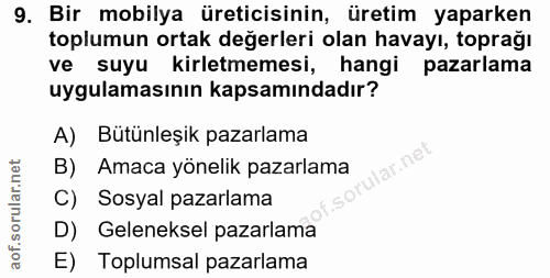 9. soru: Bir mobilya üreticisinin, üretim yaparken toplumun ortak değerleri olan havayı, toprağı ve suyu kirletmemesi, hangi p…