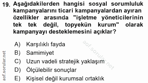 19. soru: Aşağıdakilerden hangisi sosyal sorumluluk kampanyalarını ticari kampanyalardan ayıran özellikler arasında "işletme yö…