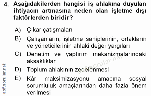 4. soru: Aşağıdakilerden hangisi iş ahlakına duyulan ihtiyacın artmasına neden olan işletme dışı faktörlerden biridir? A) Çıka…