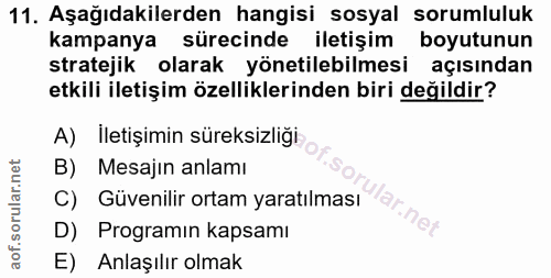 11. soru: Aşağıdakilerden hangisi sosyal sorumluluk kampanya sürecinde iletişim boyutunun stratejik olarak yönetilebilmesi açıs…
